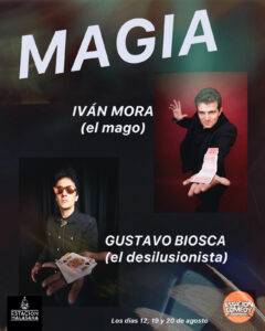 MAGIA - Ilusión y Desilusión Si quieres ver algo diferente y especial ven a ver este espectáculo. En escena dos disciplinas diferentes de magia: Iván Mora "El Ilusionista" y Gustavo Biosca "El Desilusionista".